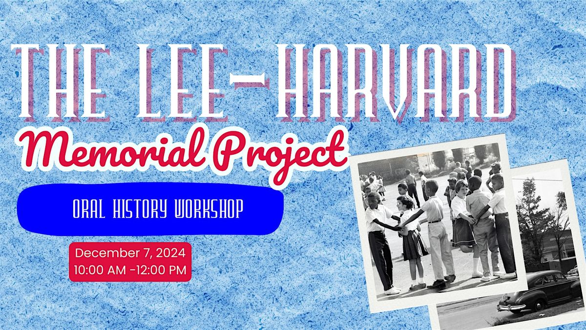 The Lee-Harvard Memorial Project Oral History Workshop