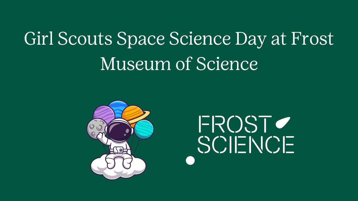 Girl Scouts Space Science Day at Frost Museum of Science (J, C)