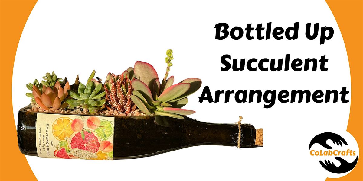 Bottled Up Succulent Arrangement Workshop