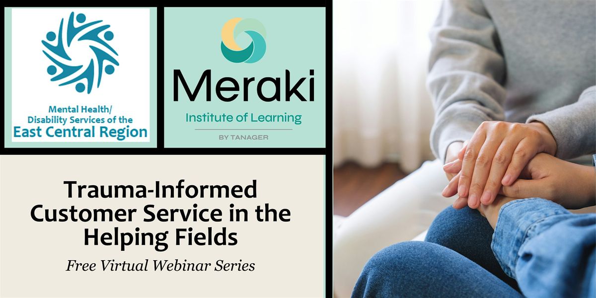 Trauma- Informed Customer Service in the Helping Fields - FREE WEBINAR