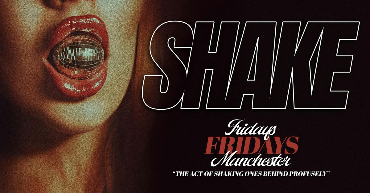 SHAKE FRIDAYS \/\/ SHAKE RESPONIBLY \ud83c\udf51\ud83e\udea9 THE ACT OF SHAKING ONES BEHIND PROFUSELY \/\/ EVERY FRIDAY @ IMPOSSIBLE MANCHESTER