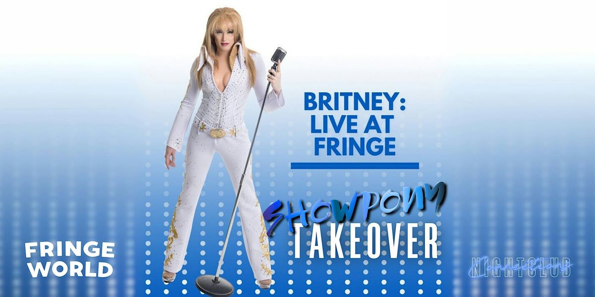 The Britney: Live At Fringe Showpony Takeover! - 18th of January