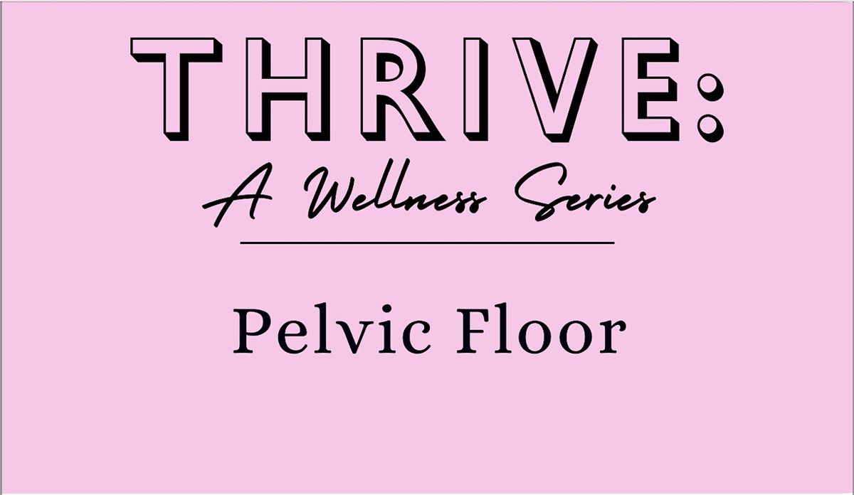 Thrive: A Wellness Series, Pelvic Floor