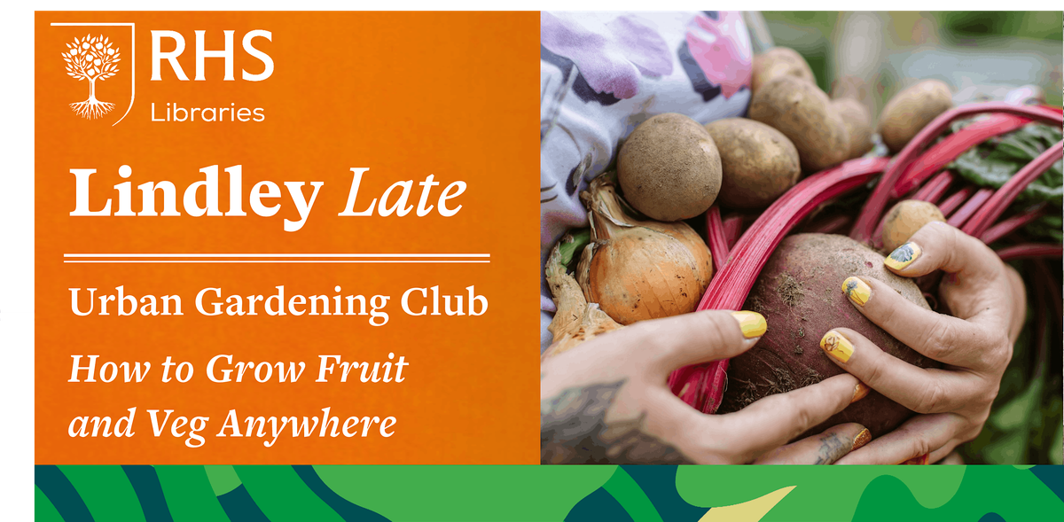 Lindley Late \u2013 Urban Gardening Club: How to Grow Fruit and Veg Anywhere