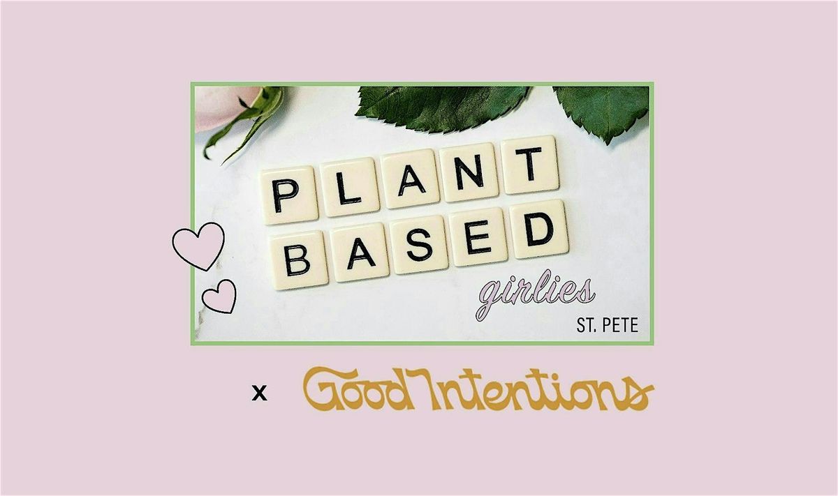 Plant Based Girlies - Happy Hour at Good Intentions \u2728\ufe0f\u200d\ufe0f