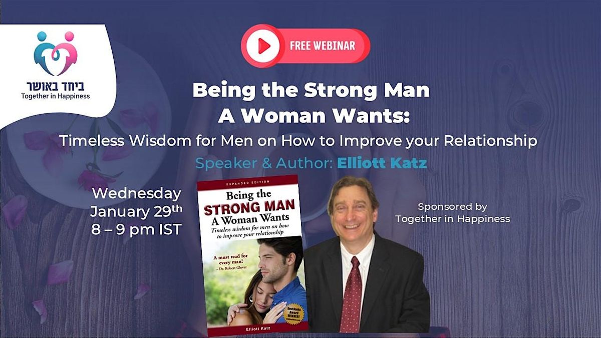 Being the Strong Man A Woman Wants. FREE Webinar for Men & Women.