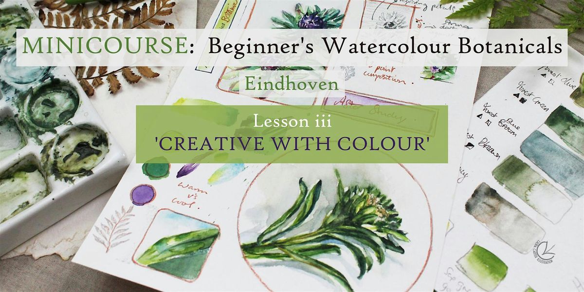 Beginner's Watercolour Botanicals LESSON iii 'Creative with Colour', EHV