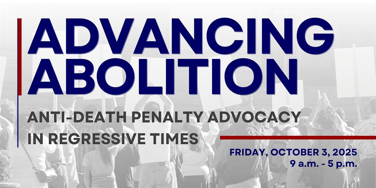 Advancing Abolition: Anti-Death Penalty Advocacy in Regressive Times