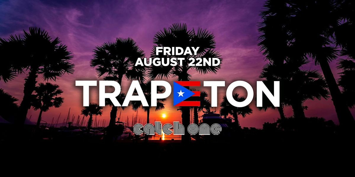 TRAPETON PARTY @ CATCH ONE LA \/\/ REGGAETON & HIP-HOP \/\/ $5 BEFORE 10:30PM