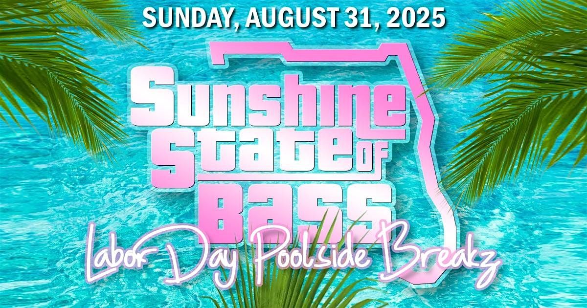 Sunshine State Of Bass Labor Day Poolside BreakZ
