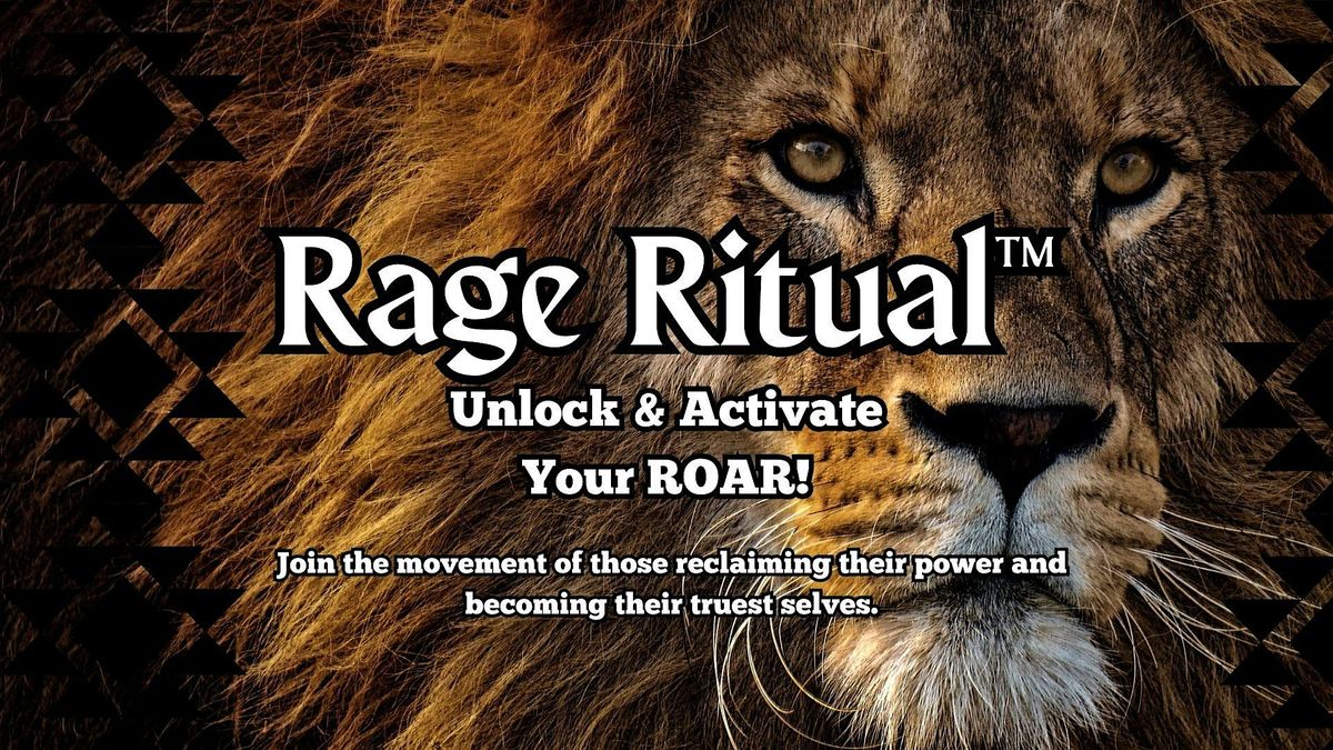 RAGE RITUAL\u00ae -  Unlock & Activate your Roar. Embodiment and Anger workshop