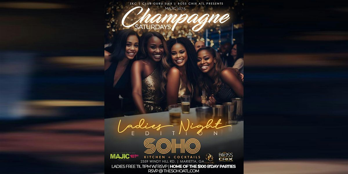 \u2728\ufe0f CHAMPAGNE SATURDAYS LADIES NIGHT EDITION + $100 CELEBRATION PARTIES-RSVP