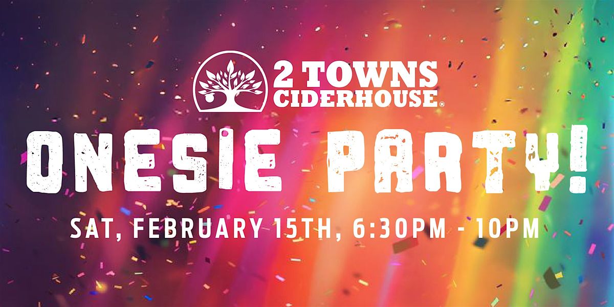 The 2 Towns Ciderhouse Onesie Party!