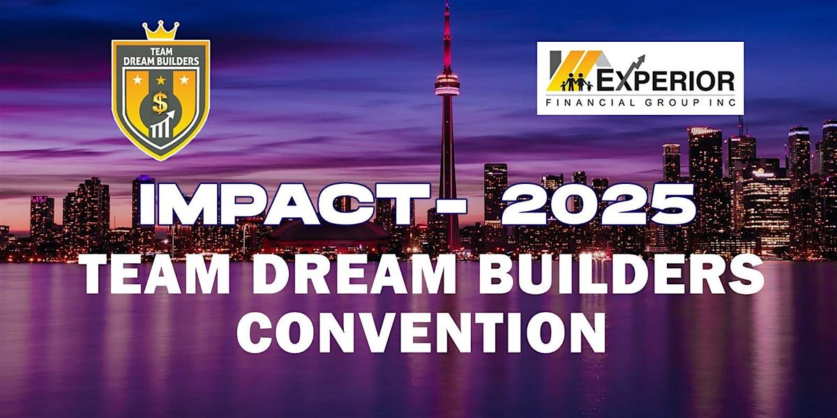 IMPACT 2025  TEAM DREAM BUILDERS CONVENTION