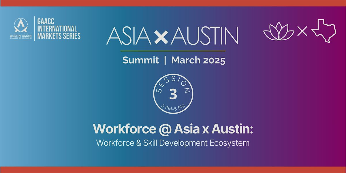 Asia x Austin Summit 2025 - Workforce @ Asia x Austin