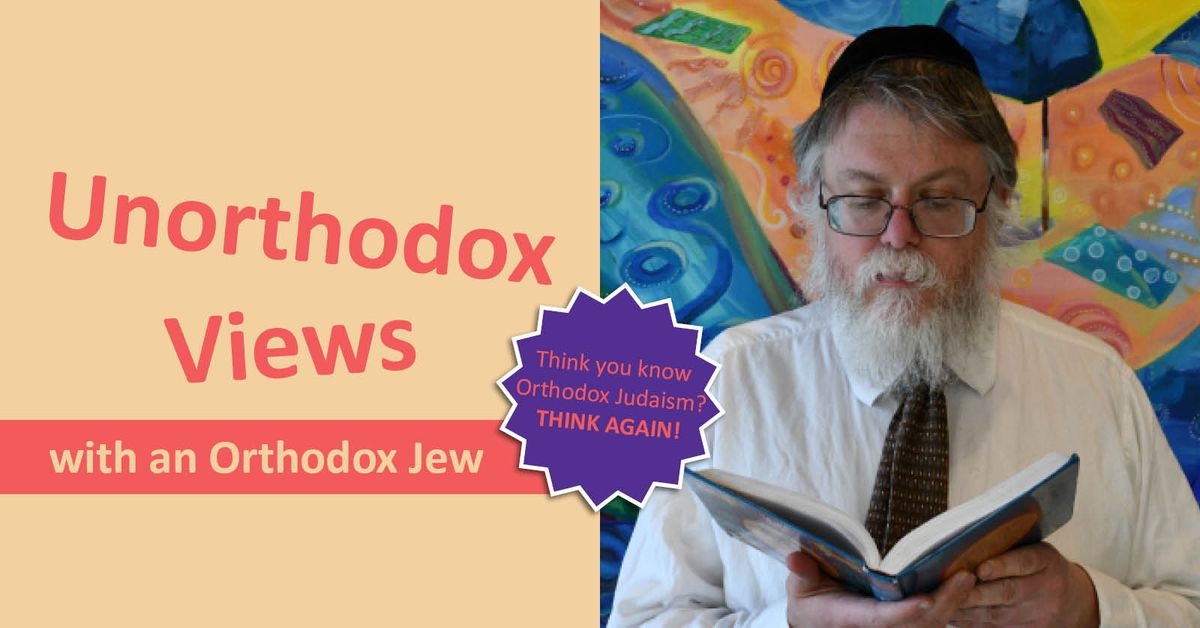 Unorthodox Views from an Orthodox Jew