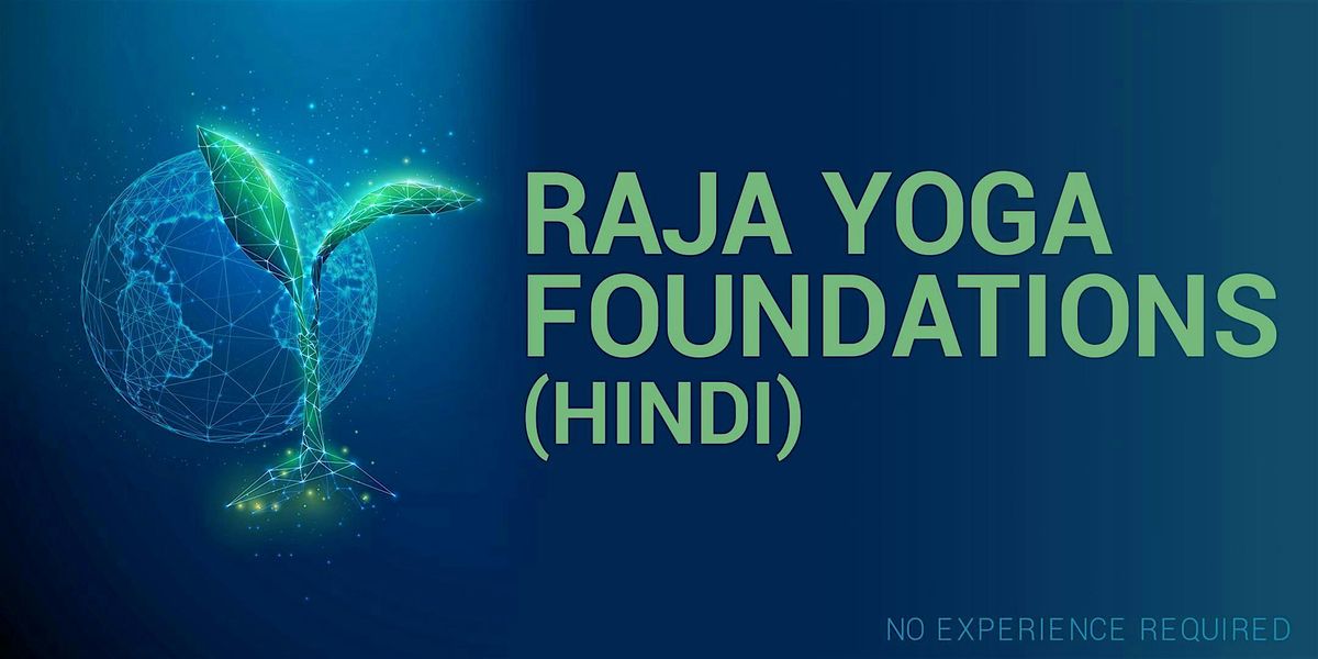 RAJA YOGA FOUNDATIONS AND EXPERIENCES IN HINDI (RSVP for Onsite Only)
