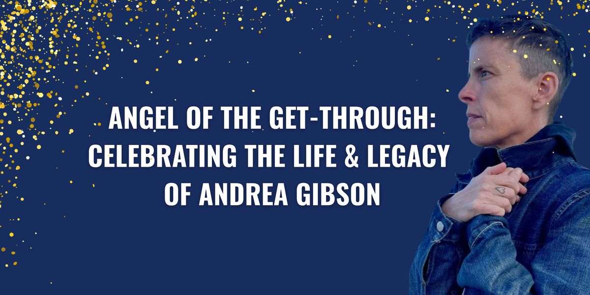 Angel of the Get-Through: Celebrating the Life & Legacy of Andrea Gibson