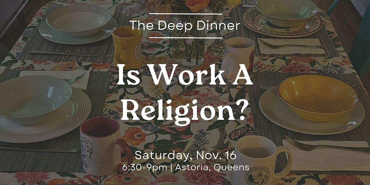 The Deep Dinner: Is Work A Religion?