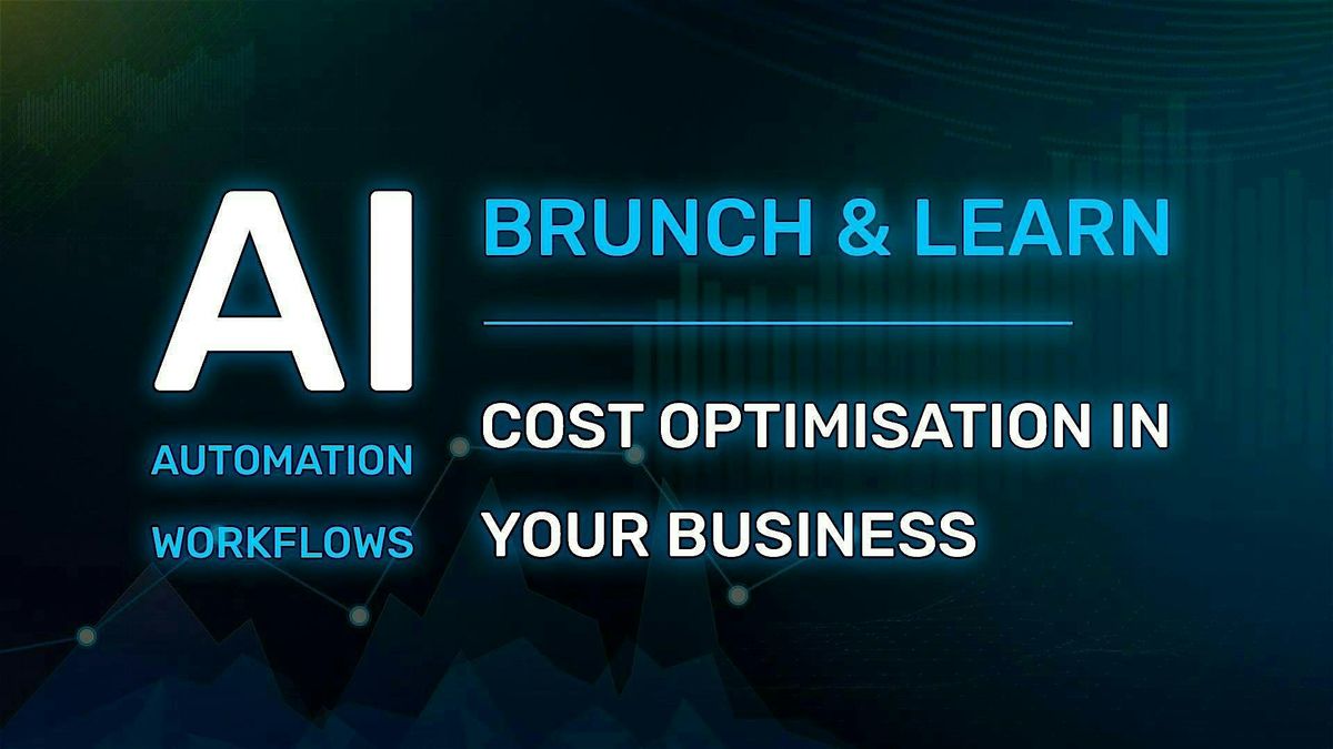 Brunch & Learn: Cost Optimisation in Your Business Using AI & Automation