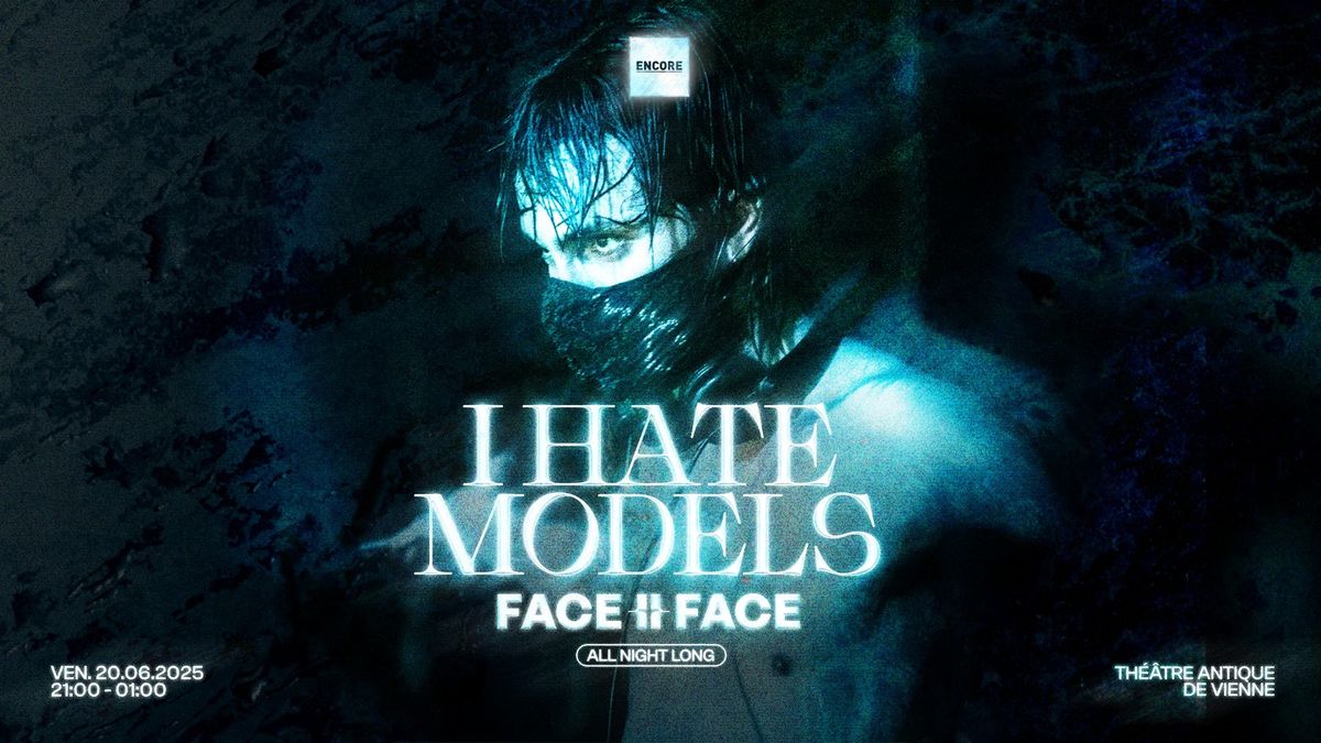 ENCORE : I Hate Models  Face II Face all night long - Th\u00e9\u00e2tre Antique de Vienne