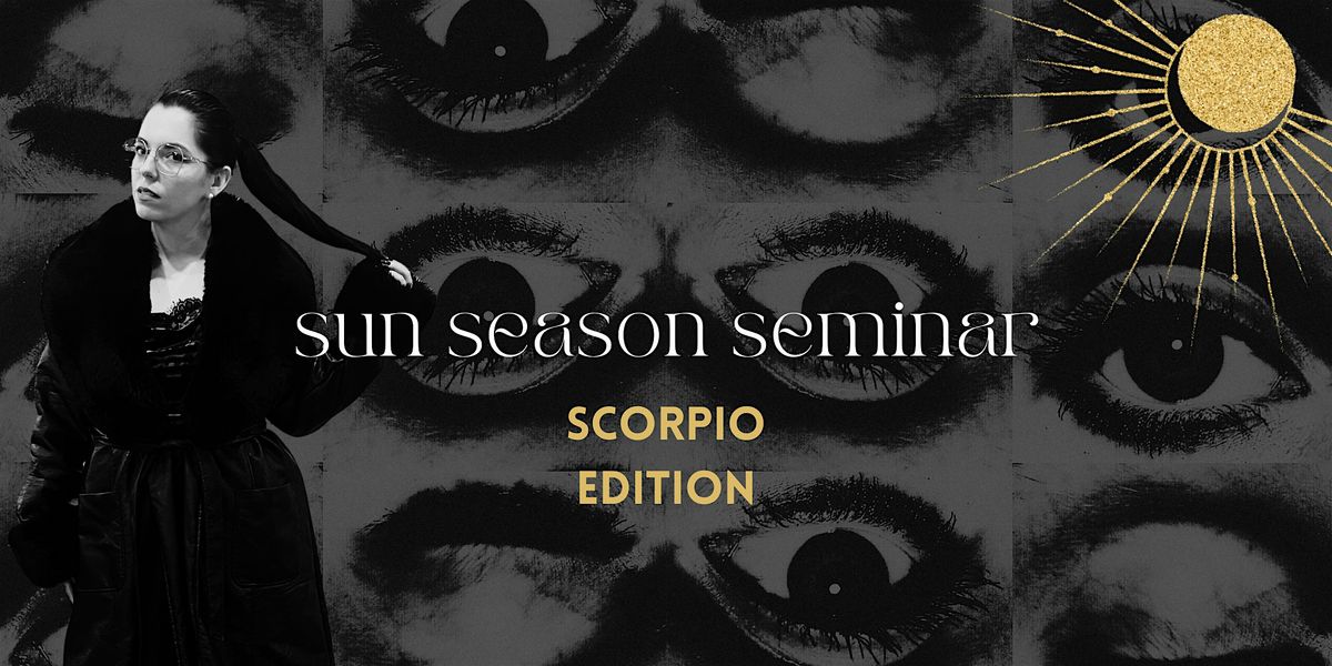 Sun Season Seminar: scorpio edition