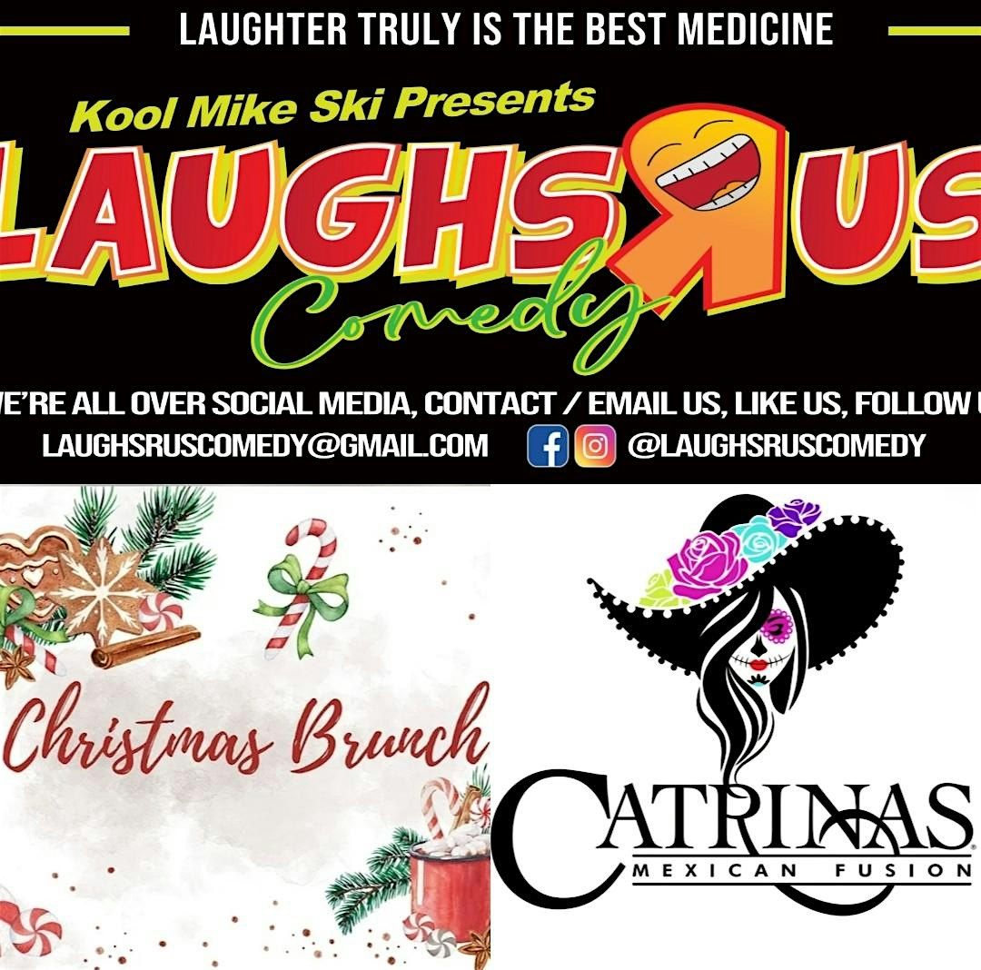 LAUGHS R US COMEDY CHRISTMAS BRUNCH @ CATRINA's MEXICAN FUSION