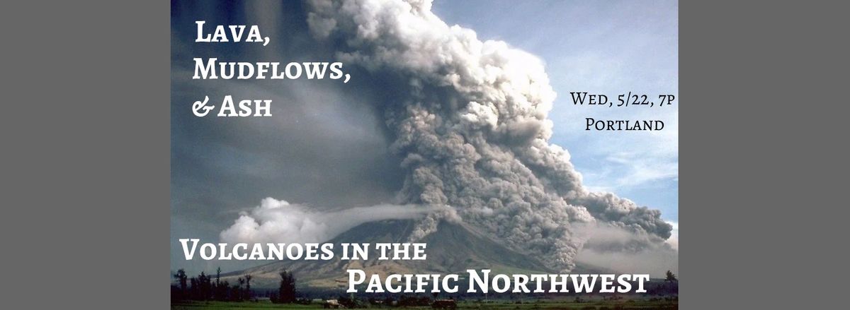  Lava, Mudflows and Ash: Volcanoes in the Pacific Northwest