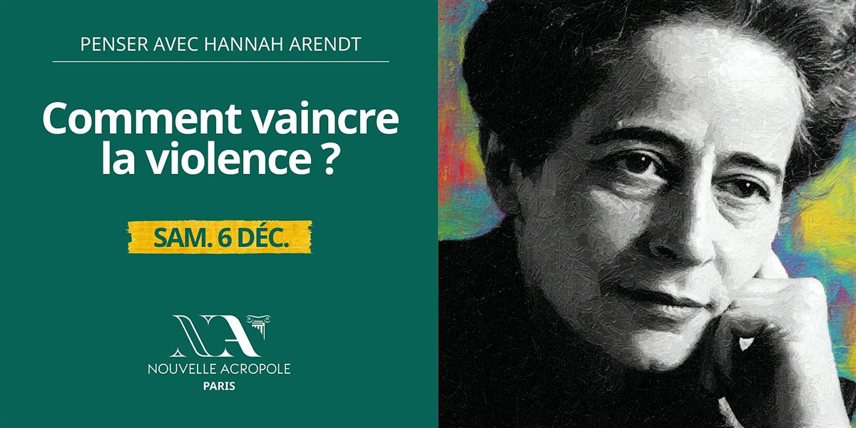 Penser avec Hannah Arendt : Comment vaincre la violence ?