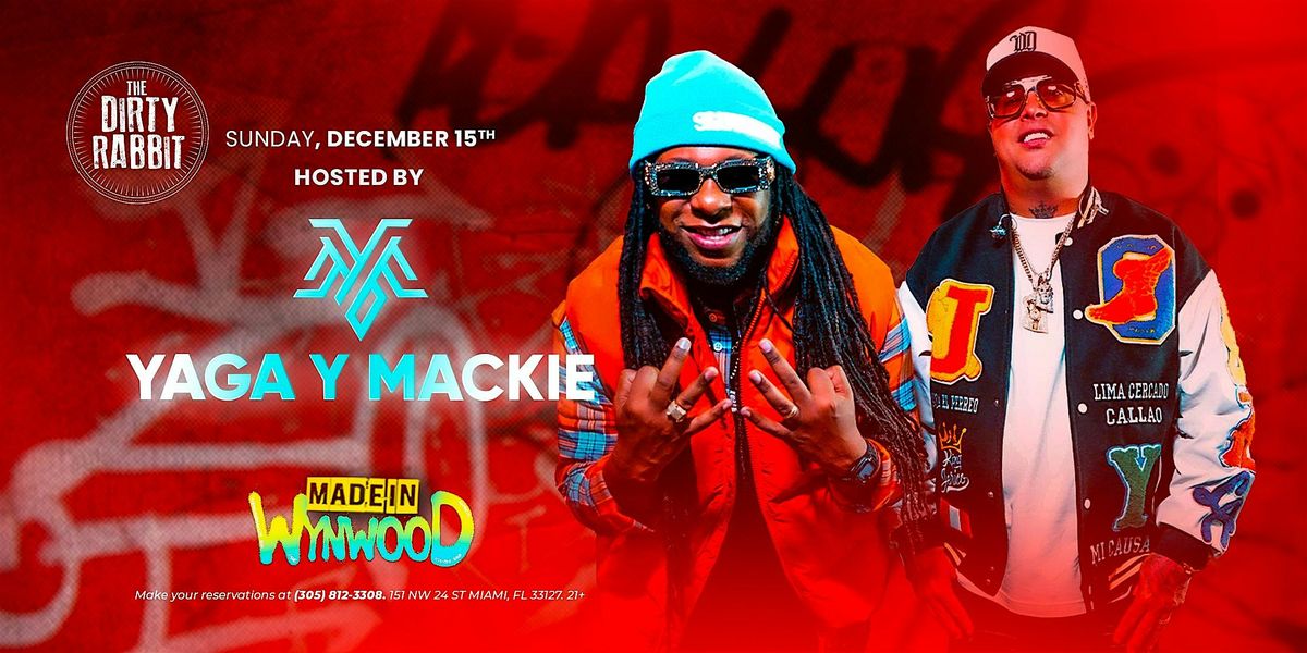 YAGA Y MACKIE presented by MADE IN WYNWOOD @THE DIRTY RABBIT