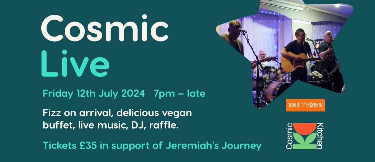 Cosmic Kitchen: COSMIC LIVE w\/ The Tyrns (Jeremiah's Journey Charity Fundraiser)