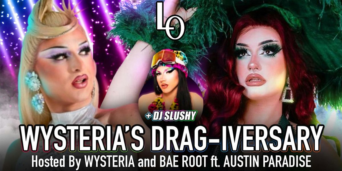 Wysteria\u2019 s Drag-iversary feat: Bea Root & Austin Paradise - 11:30pm