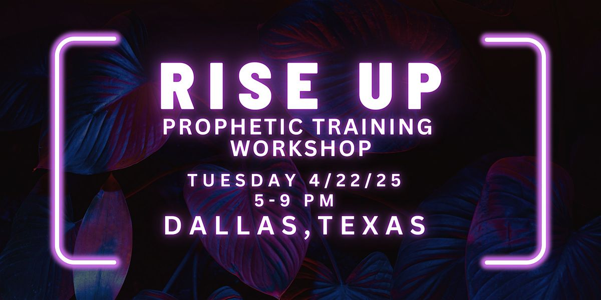 RISE UP - Prophetic Training Workshop DALLAS, TEXAS *TICKET PRESALE