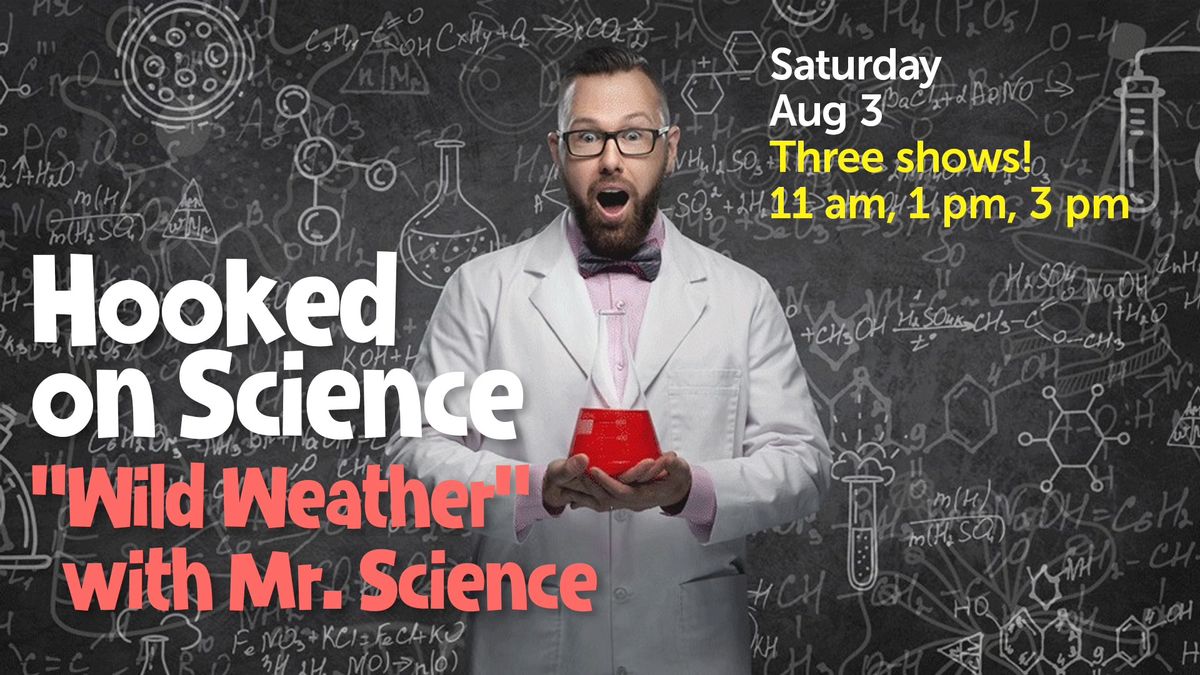 Hooked on Science: "Wild Weather" with Mr. Science