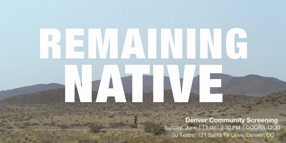 Remaining Native Denver Community Screening (Sunday, June 1), Su Teatro ...