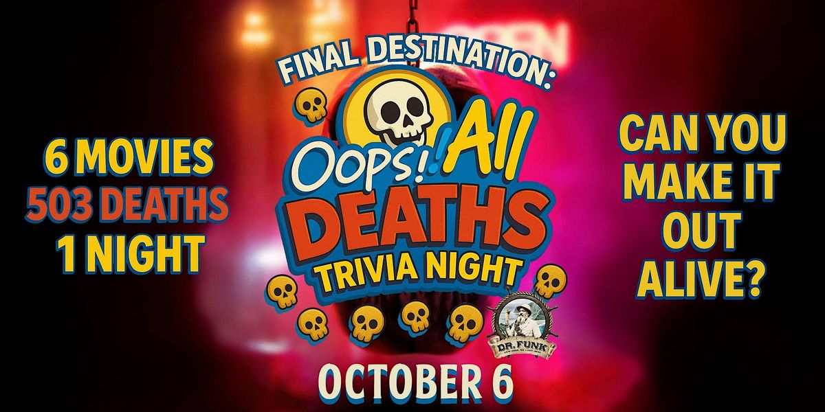 Final Destination: Oops! All Deaths Trivia Night at Dr. Funk!
