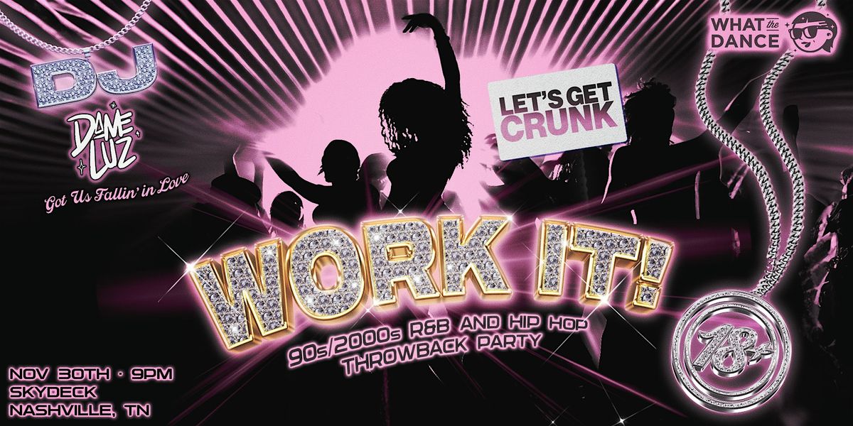 WORK IT! - 90s\/2000s R&B and Hip Hop Throwback Party - NASHVILLE (18+)