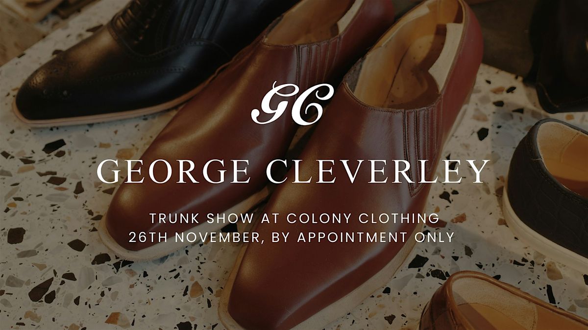 GEORGE CLEVERLEY TRUNK SHOW AT COLONY CLOTHING