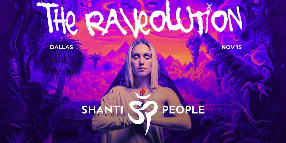 THE RAVEOLUTION BY SHANTI PEOPLE @DALLAS