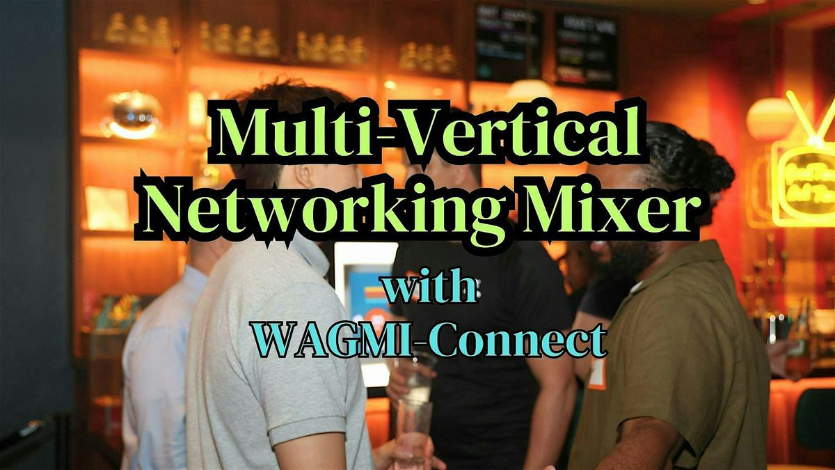 Multi-Vertical Business Networking Event NYC: WAGMI-Connect
