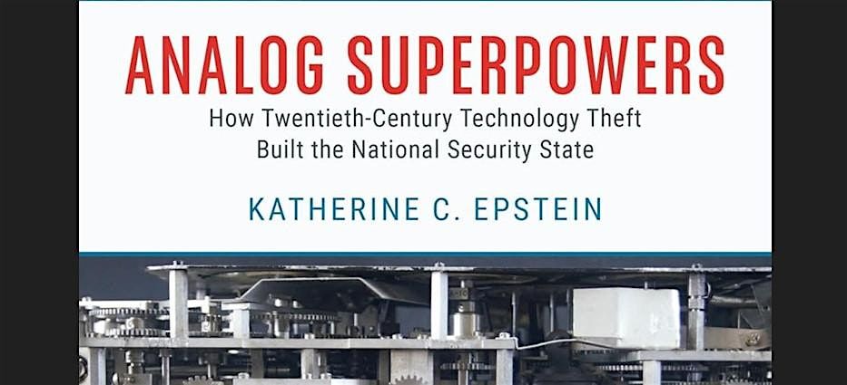 Analog Superpowers: How 20th Century Tech. Theft Built the Natl. Sec. State