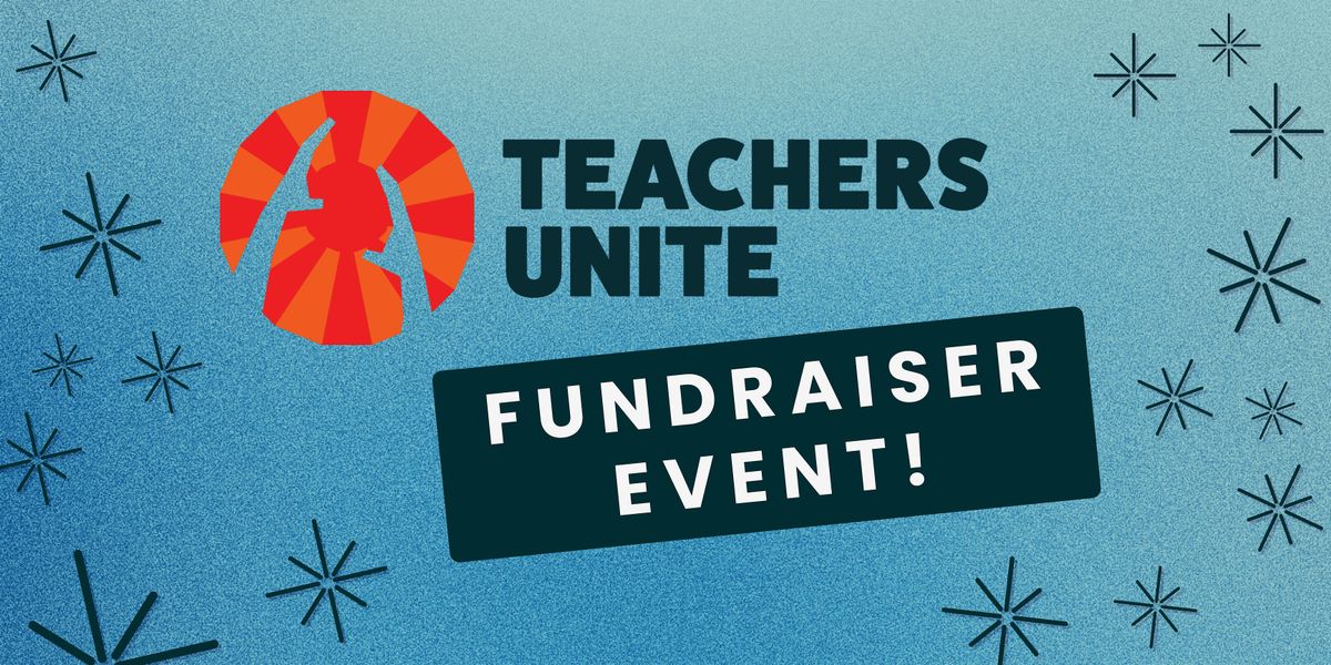 Join Teachers Unite For Our End-Of-Year Fundraising Event!