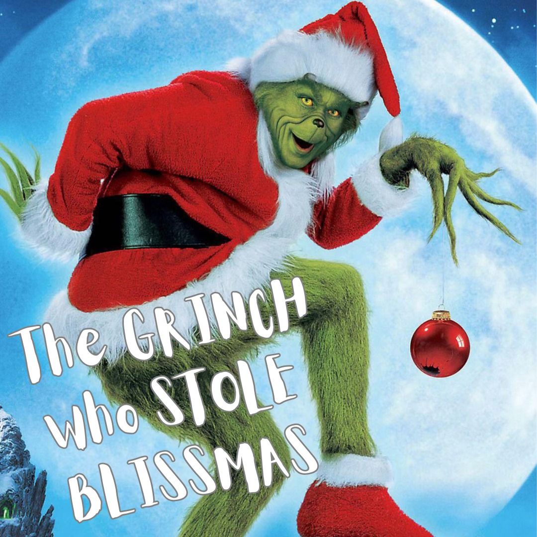 The Grinch who STOLE Blissmas