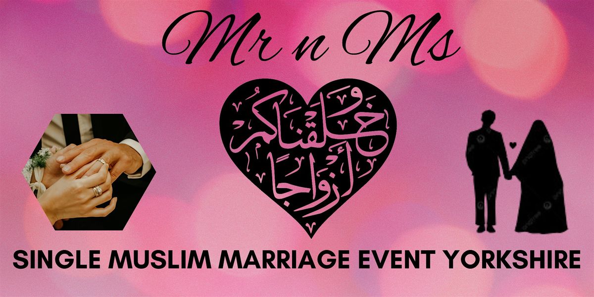 SINGLE MUSLIM MARRIAGE EVENT YORKSHIRE hosted by Mr n Ms