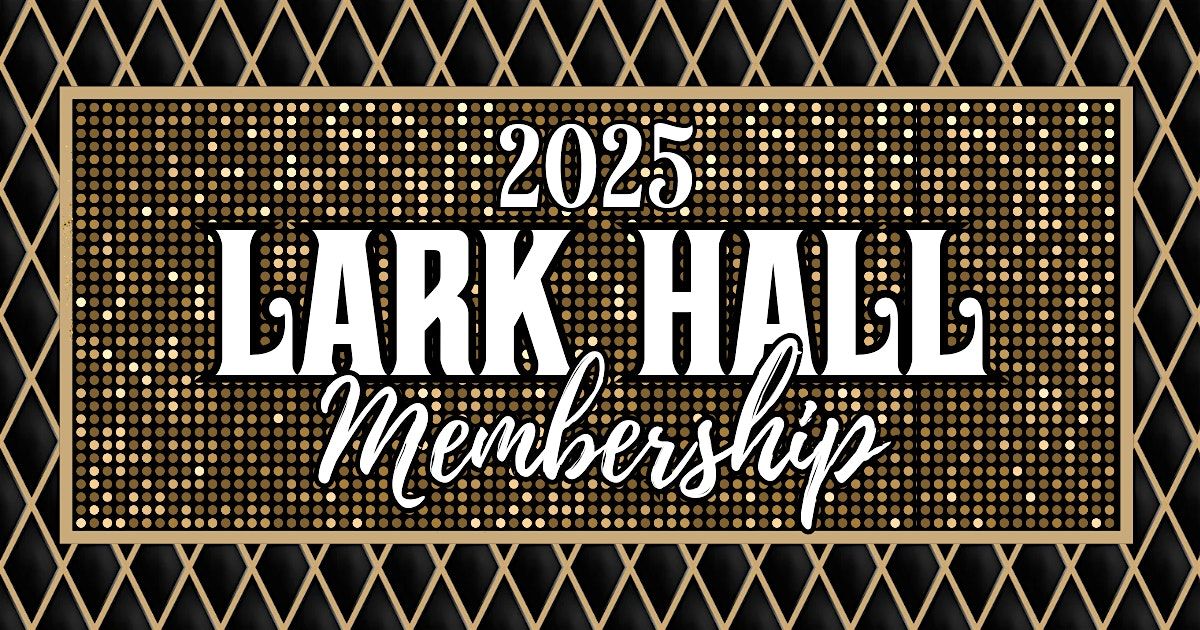 Lark Hall 2025 Membership