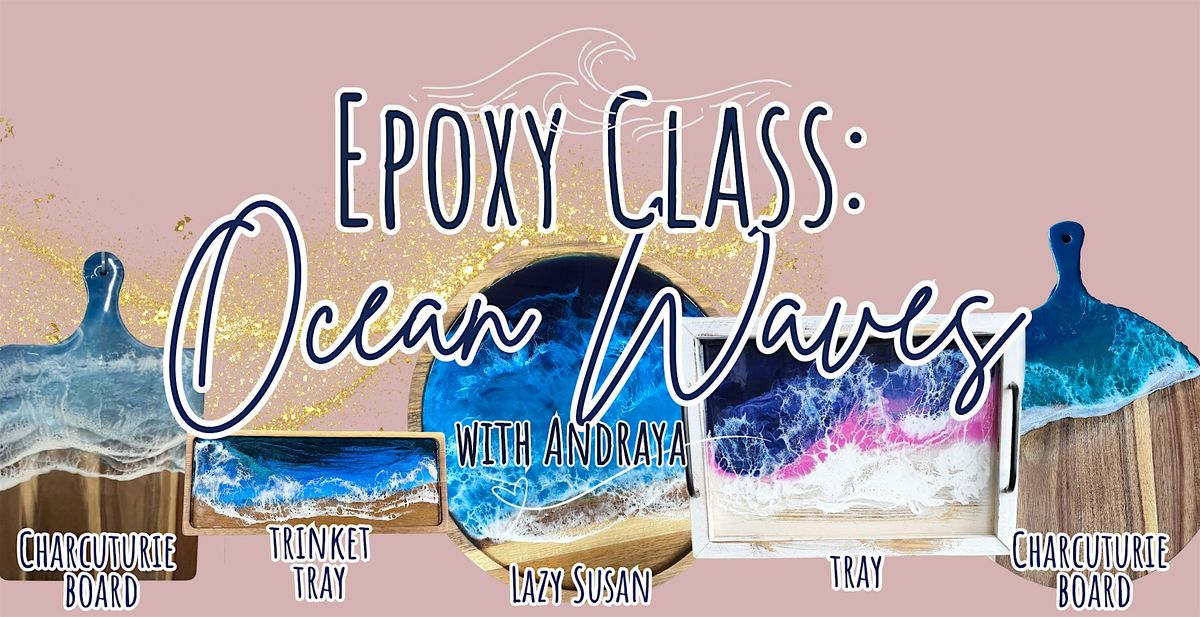 Epoxy Class: Ocean Waves (select your own project.) w\/Andraya