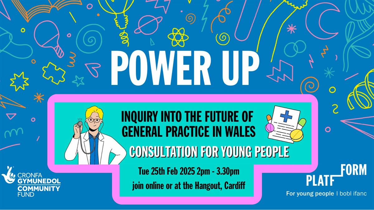 Power Up Asks Young People: on the inquiry into the future of GPs in Wales