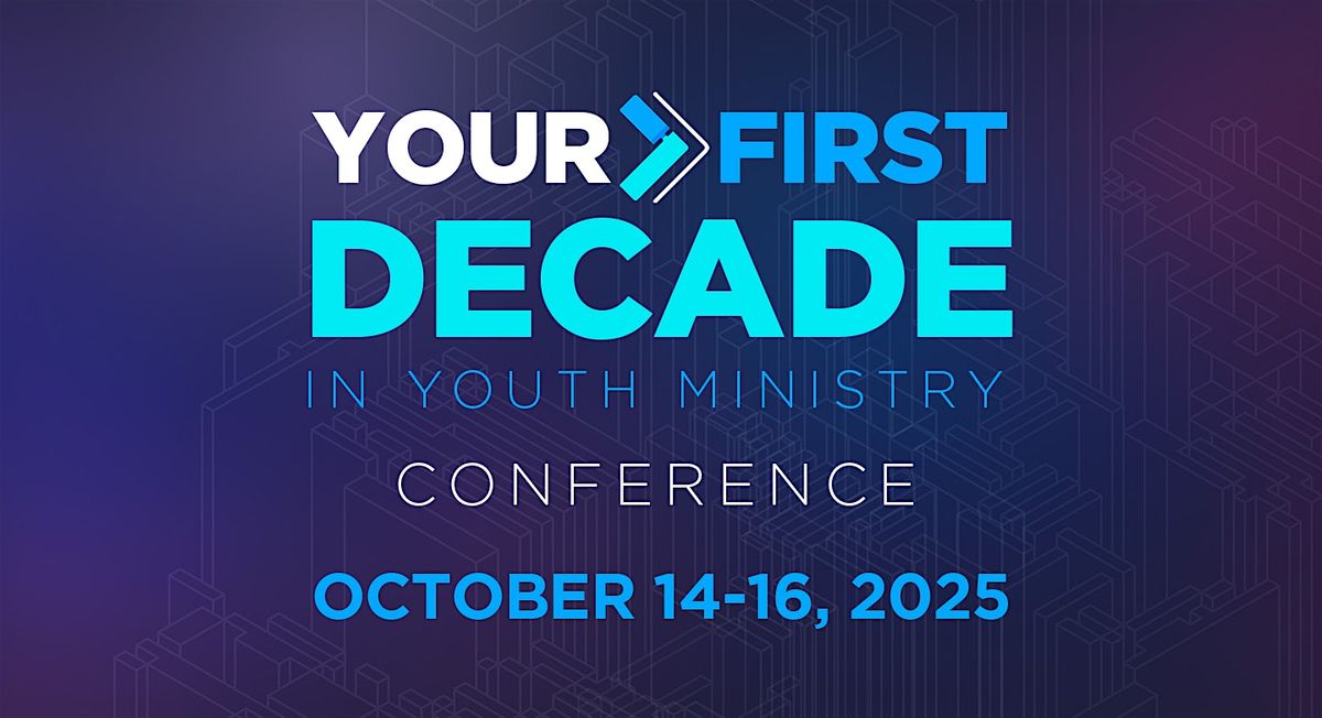 Your First Decade in Youth Ministry Conference 2025