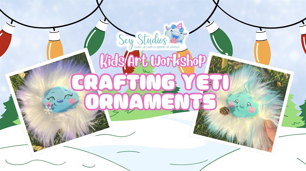 Kids Art Workshop "Crafting Yeti Ornaments"