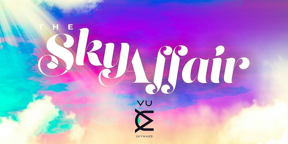 The Sky Affair House Music Day Party on The 22nd Floor of Vu Rooftop.